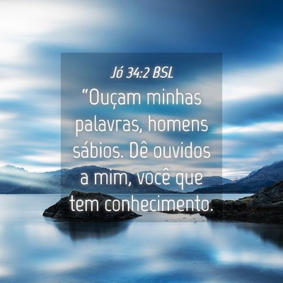 Picture 04 - Jó 34:2 BSL - “Ouçam minhas palavras, homens sábios. Dê - Bible Verse Picture