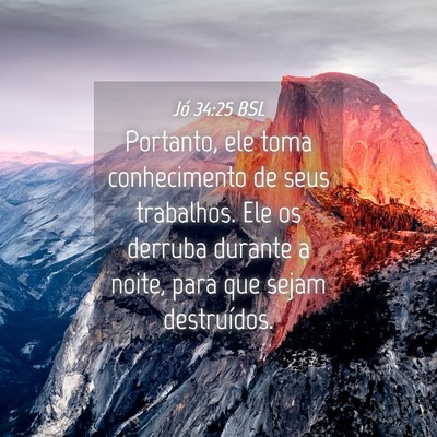 Picture 04 - Jó 34:25 BSL - Portanto, ele toma conhecimento de seus - Bible Verse Picture