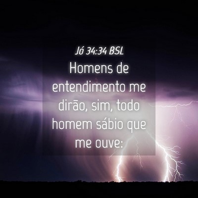 Picture 04 - Jó 34:34 BSL - Homens de entendimento me dirão, sim, todo homem - Bible Verse Picture