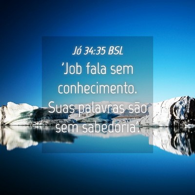 Picture 04 - Jó 34:35 BSL - 'Job fala sem conhecimento. Suas palavras são - Bible Verse Picture