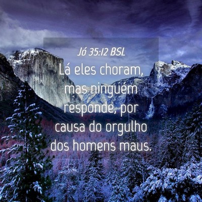 Picture 04 - Jó 35:12 BSL - Lá eles choram, mas ninguém responde, por causa - Bible Verse Picture
