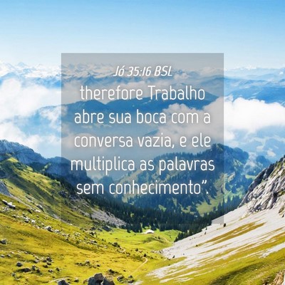 Picture 04 - Jó 35:16 BSL - therefore Trabalho abre sua boca com a conversa - Bible Verse Picture