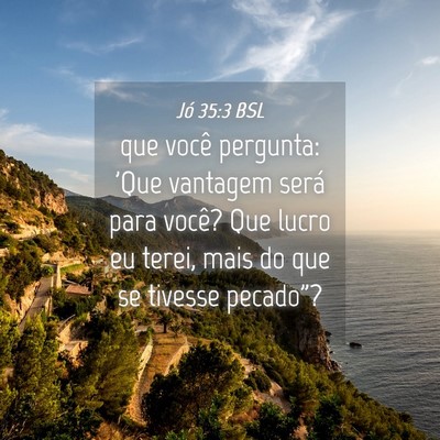Picture 04 - Jó 35:3 BSL - que você pergunta: 'Que vantagem será para - Bible Verse Picture