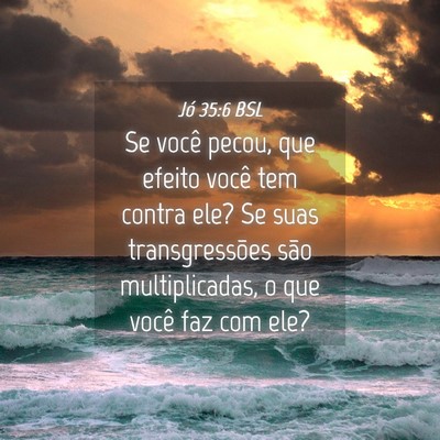 Picture 04 - Jó 35:6 BSL - Se você pecou, que efeito você tem contra ele? - Bible Verse Picture