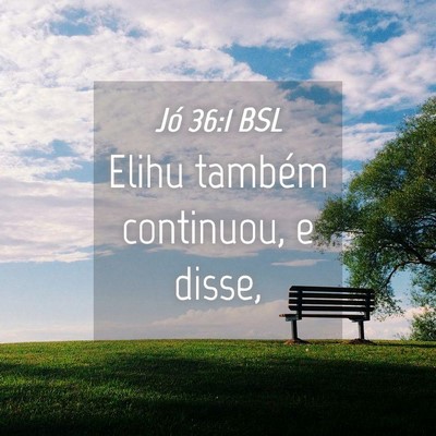Picture 04 - Jó 36:1 BSL - Elihu também continuou, e - Bible Verse Picture