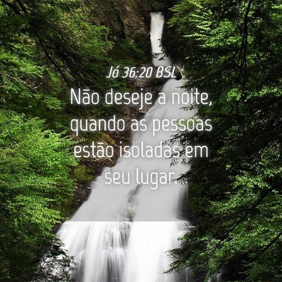Picture 04 - Jó 36:20 BSL - Não deseje a noite, quando as pessoas estão - Bible Verse Picture