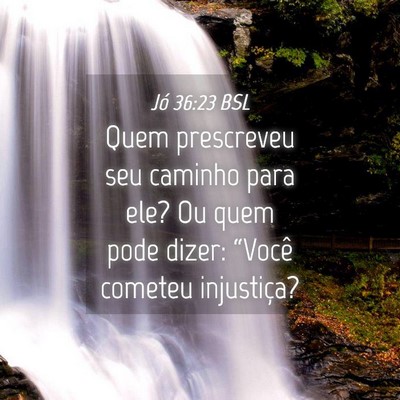 Picture 04 - Jó 36:23 BSL - Quem prescreveu seu caminho para ele? Ou quem - Bible Verse Picture