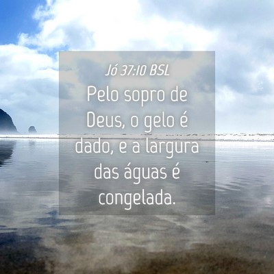 Picture 04 - Jó 37:10 BSL - Pelo sopro de Deus, o gelo é dado, e a largura - Bible Verse Picture