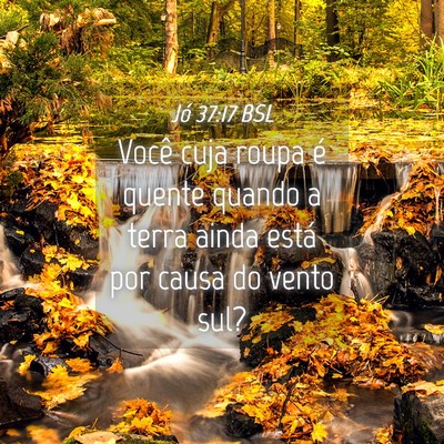 Picture 04 - Jó 37:17 BSL - Você cuja roupa é quente quando a terra ainda - Bible Verse Picture