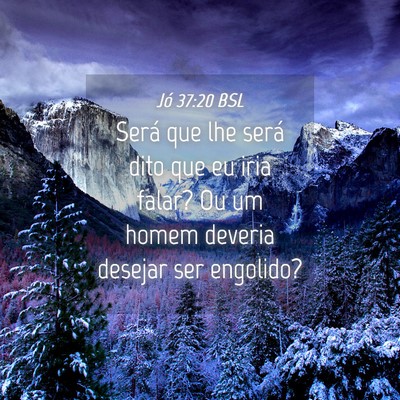 Picture 04 - Jó 37:20 BSL - Será que lhe será dito que eu iria falar? Ou um - Bible Verse Picture