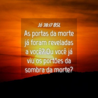 Picture 04 - Jó 38:17 BSL - As portas da morte já foram reveladas a você? - Bible Verse Picture