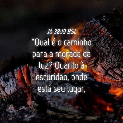 Picture 04 - Jó 38:19 BSL - “Qual é o caminho para a morada da luz? Quanto - Bible Verse Picture