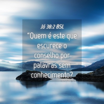Picture 04 - Jó 38:2 BSL - “Quem é este que escurece o conselho por - Bible Verse Picture