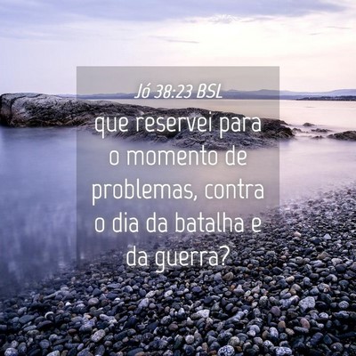 Picture 04 - Jó 38:23 BSL - que reservei para o momento de problemas, contra - Bible Verse Picture