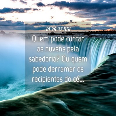 Picture 04 - Jó 38:37 BSL - Quem pode contar as nuvens pela sabedoria? Ou - Bible Verse Picture