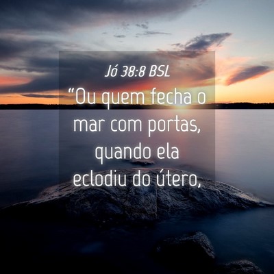 Picture 04 - Jó 38:8 BSL - “Ou quem fecha o mar com portas, quando ela - Bible Verse Picture