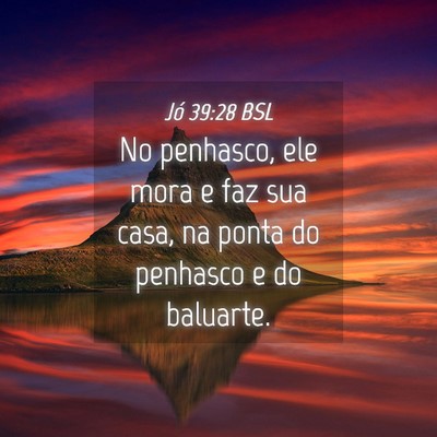 Picture 04 - Jó 39:28 BSL - No penhasco, ele mora e faz sua casa, na ponta do - Bible Verse Picture