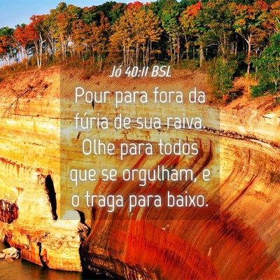 Picture 04 - Jó 40:11 BSL - Pour para fora da fúria de sua raiva. Olhe para - Bible Verse Picture