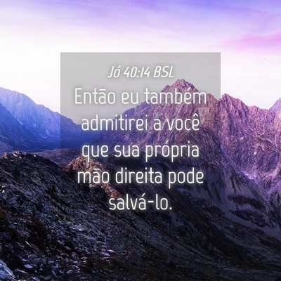 Picture 04 - Jó 40:14 BSL - Então eu também admitirei a você que sua - Bible Verse Picture