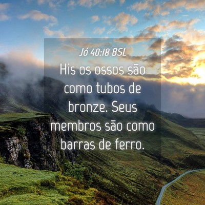 Picture 04 - Jó 40:18 BSL - His os ossos são como tubos de bronze. Seus - Bible Verse Picture