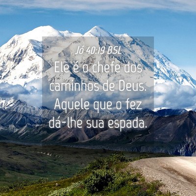 Picture 04 - Jó 40:19 BSL - Ele é o chefe dos caminhos de Deus. Aquele que o - Bible Verse Picture