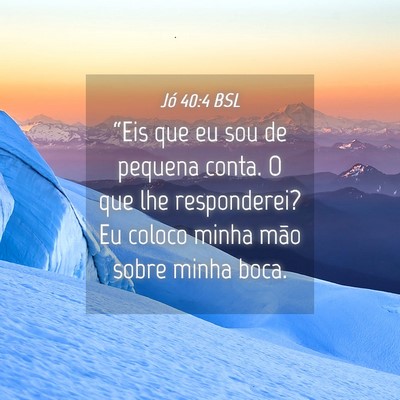 Picture 04 - Jó 40:4 BSL - “Eis que eu sou de pequena conta. O que lhe - Bible Verse Picture