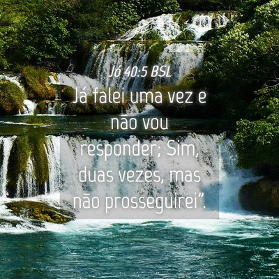 Picture 04 - Jó 40:5 BSL - Já falei uma vez e não vou responder; Sim, duas - Bible Verse Picture