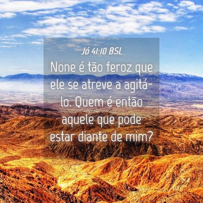 Picture 04 - Jó 41:10 BSL - None é tão feroz que ele se atreve a agitá-lo. - Bible Verse Picture