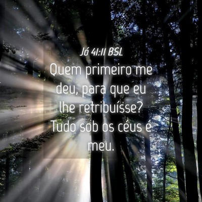 Picture 04 - Jó 41:11 BSL - Quem primeiro me deu, para que eu lhe - Bible Verse Picture
