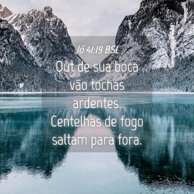 Picture 04 - Jó 41:19 BSL - Out de sua boca vão tochas ardentes. Centelhas - Bible Verse Picture