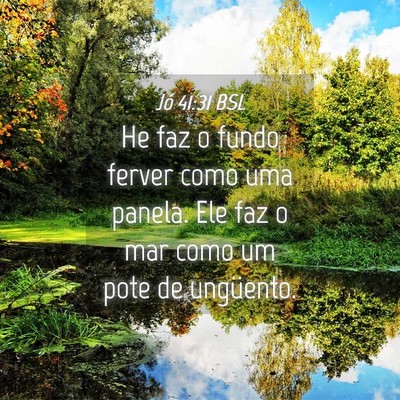 Picture 04 - Jó 41:31 BSL - He faz o fundo ferver como uma panela. Ele faz o - Bible Verse Picture