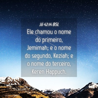 Picture 04 - Jó 42:14 BSL - Ele chamou o nome do primeiro, Jemimah; e o nome - Bible Verse Picture