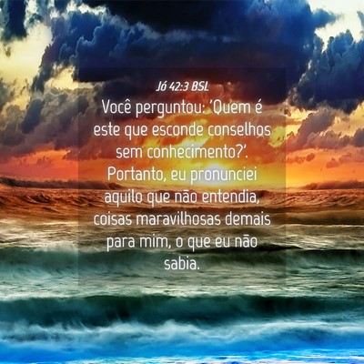 Picture 04 - Jó 42:3 BSL - Você perguntou: 'Quem é este que esconde - Bible Verse Picture