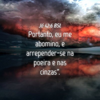 Picture 04 - Jó 42:6 BSL - Portanto, eu me abomino, e arrepender-se na - Bible Verse Picture