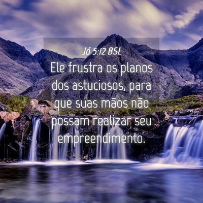 Picture 04 - Jó 5:12 BSL - Ele frustra os planos dos astuciosos, para que - Bible Verse Picture