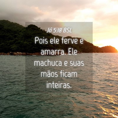 Picture 04 - Jó 5:18 BSL - Pois ele ferve e amarra. Ele machuca e suas mãos - Bible Verse Picture