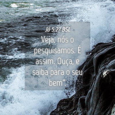 Picture 04 - Jó 5:27 BSL - Veja, nós o pesquisamos. É assim. Ouça, e - Bible Verse Picture