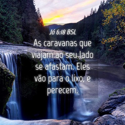 Picture 04 - Jó 6:18 BSL - As caravanas que viajam ao seu lado se afastam. - Bible Verse Picture