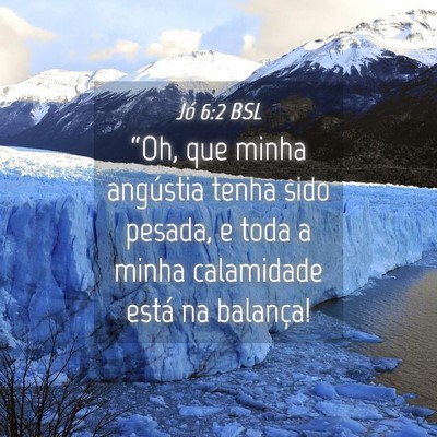 Picture 04 - Jó 6:2 BSL - “Oh, que minha angústia tenha sido pesada, e - Bible Verse Picture
