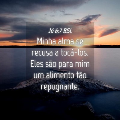 Picture 04 - Jó 6:7 BSL - Minha alma se recusa a tocá-los. Eles são para - Bible Verse Picture