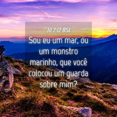 Picture 04 - Jó 7:12 BSL - Sou eu um mar, ou um monstro marinho, que você - Bible Verse Picture