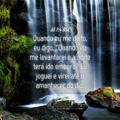 Picture 04 - Jó 7:4 BSL - Quando eu me deito, eu digo, “Quando eu me - Bible Verse Picture