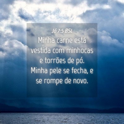 Picture 04 - Jó 7:5 BSL - Minha carne está vestida com minhocas e torrões - Bible Verse Picture