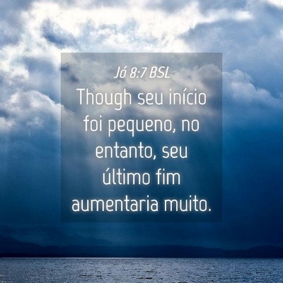Picture 04 - Jó 8:7 BSL - Though seu início foi pequeno, no entanto, seu - Bible Verse Picture