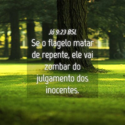 Picture 04 - Jó 9:23 BSL - Se o flagelo matar de repente, ele vai zombar do - Bible Verse Picture