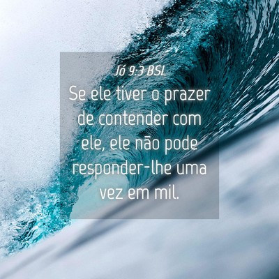 Picture 04 - Jó 9:3 BSL - Se ele tiver o prazer de contender com ele, ele - Bible Verse Picture