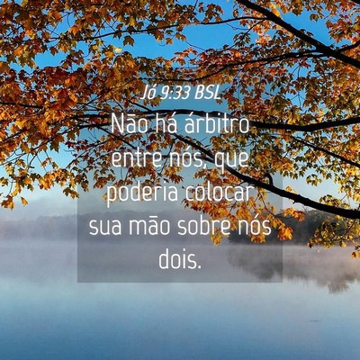 Picture 04 - Jó 9:33 BSL - Não há árbitro entre nós, que poderia colocar - Bible Verse Picture