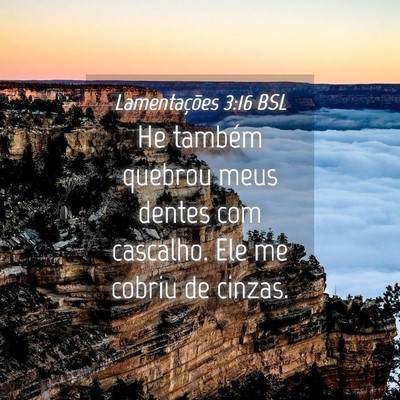 Picture 04 - Lamentações 3:16 BSL - He também quebrou meus dentes com cascalho. Ele - Bible Verse Picture