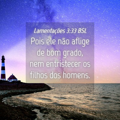 Picture 04 - Lamentações 3:33 BSL - Pois ele não aflige de bom grado, nem - Bible Verse Picture