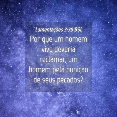 Picture 04 - Lamentações 3:39 BSL - Por que um homem vivo deveria reclamar, um homem - Bible Verse Picture